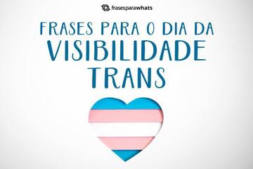 Frases para o Dia Nacional da Visibilidade Trans